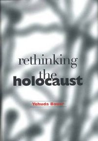Rethinking the Holocaust; Yehuda Bauer; 2002