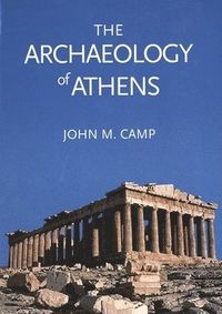 The Archaeology of Athens; John M Camp; 2004