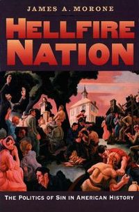 Hellfire Nation; James A. Morone; 2004