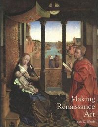 Making Renaissance Art; Kim W. Woods; 2006
