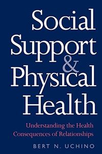 Social Support and Physical Health; Bert N. Uchino; 2004