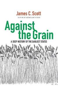 Against the Grain; James C. Scott; 2017
