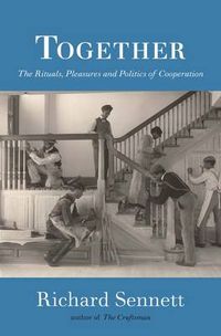 Together: The Rituals, Pleasures and Politics of Cooperation; Richard Sennett; 2013