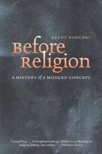 Before Religion; Brent Nongbri; 2015