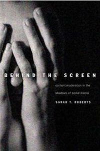 Behind the Screen; Sarah T. Roberts; 2021