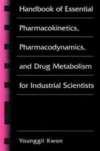Handbook of Essential Pharmacokinetics, Pharmacodynamics and Drug Metabolism for Industrial Scientists; Younggil Kwon; 2001