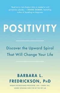 Positivity: Top-Notch Research Reveals the 3-To-1 Ratio That Will Change Your Life; Barbara Fredrickson; 2009