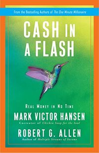 Cash in a Flash: Real Money in No Time; Robert G. Allen, Mark Victor Hansen; 0