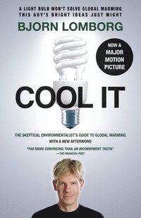 Cool It (Movie Tie-In Edition): The Skeptical Environmentalist's Guide to Global Warming; Bjorn Lomborg; 2010