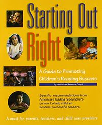 Starting Out Right; National Research Council, Division of Behavioral and Social Sciences and Education, Board on Behavioral, Cognitive, and Sensory Sciences, Committee on the Prevention of Reading Difficulties in Young Children; 2000