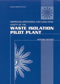 Improving Operations and Long-Term Safety of the Waste Isolation Pilot Plant; National Research Council, Commission on Geosciences, Environment, and Resources, Board on Radioactive Waste Management, Committee on the Waste Isolation Pilot Plant; 2000