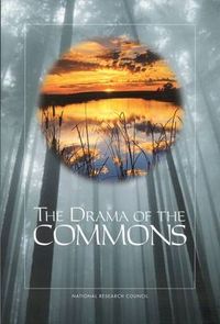 The Drama of the Commons; National Research Council, Division Of Behavioral And Social Sciences And Education, Committee On The Human Dimensions Of Global Change, Elke U Weber, Susan Stonich; 2002