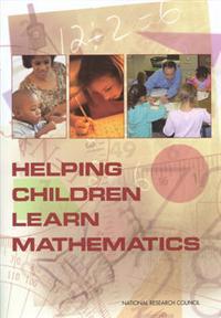 Helping Children Learn Mathematics; National Research Council, Division Of Behavioral And Social Sciences And Education, Center For Education, Mathematics Learning Study Committee, Jane Swafford; 2002