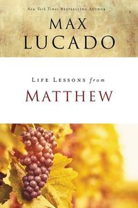 Life lessons from matthew; Max Lucado; 2018