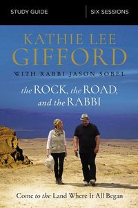 Rock, the road, and the rabbi study guide - come to the land where it all b; Kathie Lee Gifford; 2018