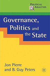 Governance, Politics and the State; Jon Pierre, B Guy Peters Professor; 2000