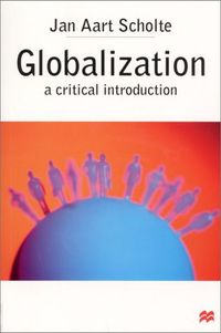 Globalization : a critical introduction; Jan Aart Scholte; 2000