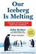 Our Iceberg Is Melting: Changing and Succeeding Under Any Conditions; John P. Kotter, Holger Rathgeber, Peter Mueller; 2006