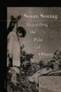 Regarding The Pain Of Others; Susan Sontag; 2004