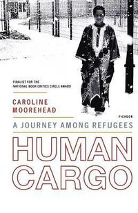 Human Cargo: A Journey Among Refugees; Caroline Moorehead; 2000