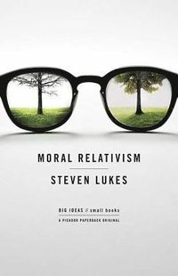 Moral Relativism: Big Ideas/Small Books; Steven Lukes; 2008