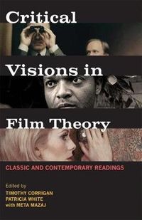 Critical Visions in Film Theory: Classic and Contemporary Readings; Timothy Corrigan, Patricia White, Meta Mazaj; 2011