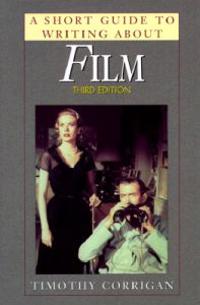 Short Guide to Writing About Film, A; Timothy Corrigan; 1998