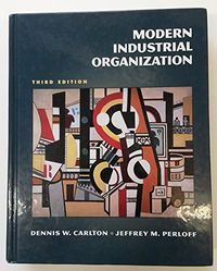 Modern Industrial Organization; Dennis W. Carlton, Jeffrey M. Perloff; 1999