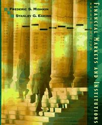 Financial Markets and Institutions; Frederic S Mishkin, Stanley Eakins; 1997