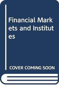 Financial Markets and InstitutionsAddison-Wesley series in financeAddison-Wesley world student series; Frederic S. Mishkin; 2000