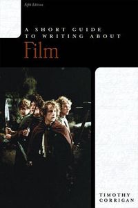 A Short Guide to Writing About Film; Timothy Corrigan; 2003