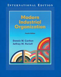 Modern Industrial Organization; Jeffrey M. Perloff, Dennis W. Carlton; 2003