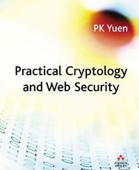 Practical Cryptology and Web Security; P K Yuen; 2005