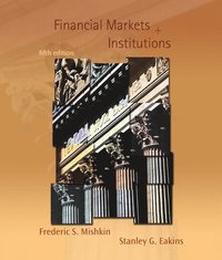 Financial Markets and Institutions; Frederic S. Mishkin, Stanley G. Eakins; 2005