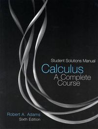 Student Solutions Manual Calculus: A Complete Course; Robert A Adams; 2006