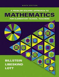 A Problem Solving Approach to Mathematics for Elementary School Teachers; Rick Billstein, Shlomo Libeskind, Johnny W. Lott; 2006