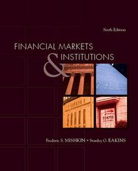 Financial Markets and Institutions; Frederic S. Mishkin; 2008