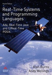 Real-Time Systems And Programming Languages: Ada, Real-Time Java, And C/Real-Time POSIX; Alan Burns, Andy Wellings; 2009