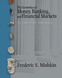 Economics of Money, Banking and Financial Markets, Alternate Edition; Frederic S. Mishkin; 2006