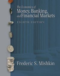 Economics of Money, Banking, and Financial Markets; Frederic S. Mishkin; 2006
