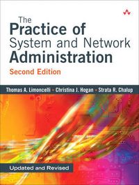 The Practice of System and Network Administration; Thomas A. Limoncelli, Strata R. Chalup, Christina J. Hogan; 2007