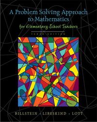 A Problem Solving Approach to Mathematics for Elementary School Teachers; Billstein Rick, Libeskind Shlomo, Johnny Lott; 2009