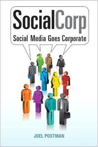 SocialCorp: Social Media Goes Corporate; Joel Postman; 2008