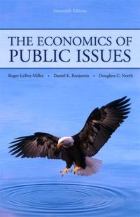 The Economics of Public Issues; Roger LeRoy Miller, Daniel K. Benjamin, Douglass C. North; 2009