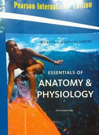 Essentials of Anatomy & Physiology; Frederic Martini, Edwin F. Bartholomew, William C. Ober; 2009