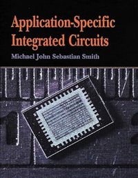 Application-Specific Integrated Circuits; Michael Smith; 2010
