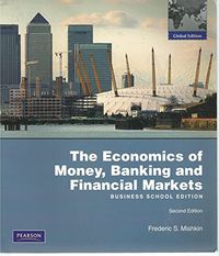 The Economics of Money, Banking, and Financial Markets, Business School Edition; Frederic S. Mishkin; 2009