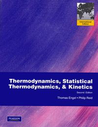 Thermodynamics, Statistical Thermodynamics, & Kinetics; Thomas Engel, Philip Reid; 2009