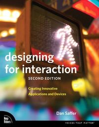 Designing for Interaction: Creating Smart Applications and Clever Devices; Dan Saffer; 2009