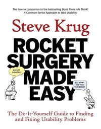 Rocket Surgery Made Easy: The Do-It-Yourself Guide to Finding and Fixing Usability Problems; Steve Krug; 2010